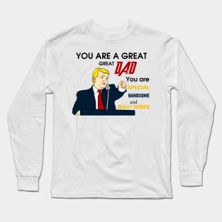 Funny Trump You Are A Great Dad Long Sleeve T-Shirt